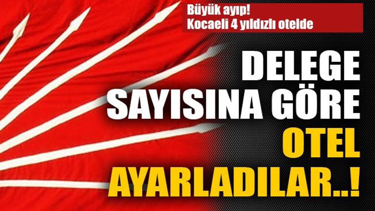 Delege sayısına göre otel ayarladılar..!
