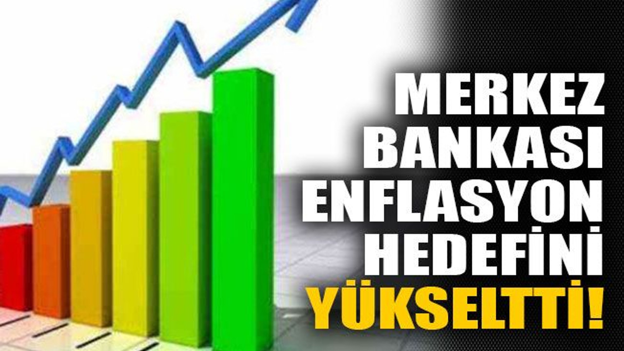 Merkez Bankası enflasyon hedefini YÜKSELTTİ!
