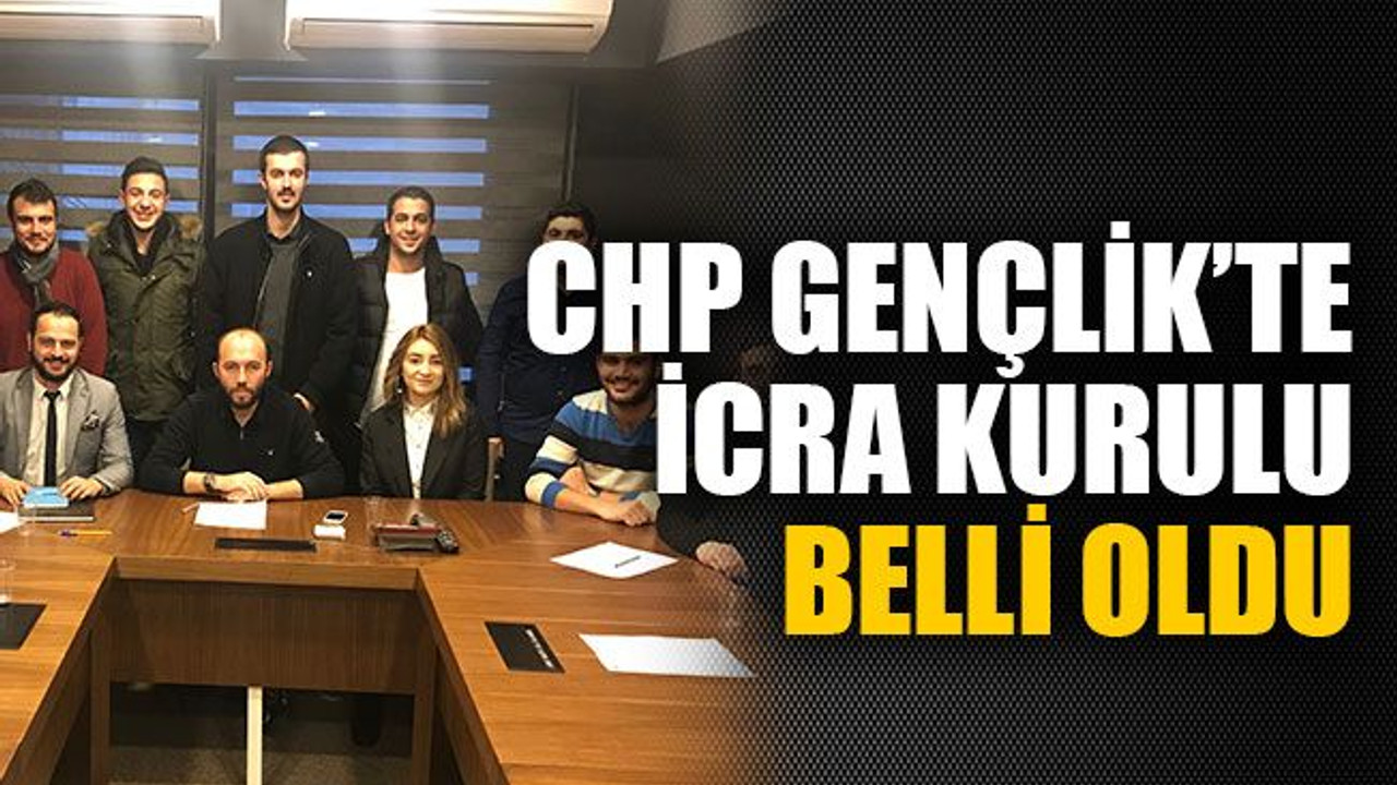 CHP Gençlik’te icra kurulu belli oldu