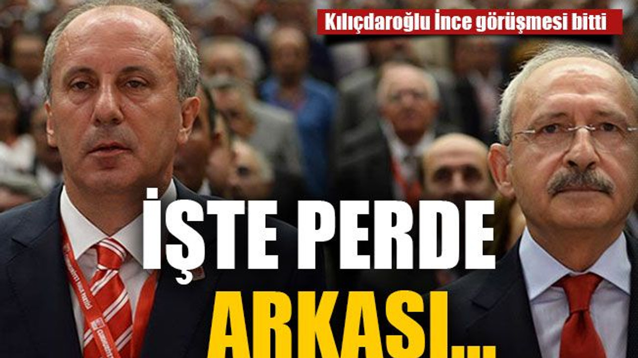 Kılıçdaroğlu İnce görüşmesi bitti! İşte perde arkası…