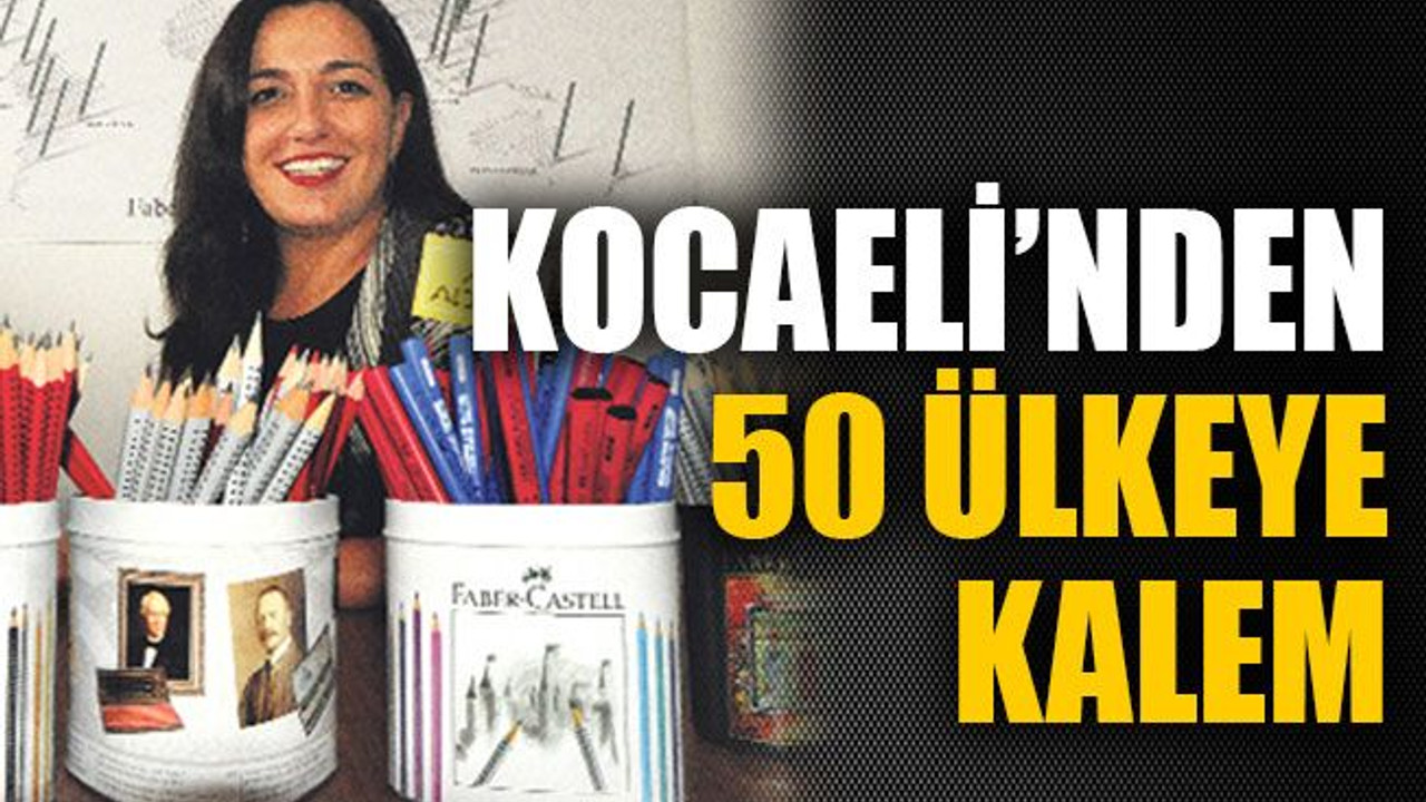 Kocaeli’nden 50 ülkeye kalem