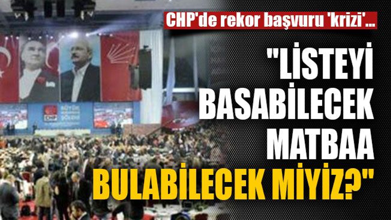 CHP'de rekor başvuru 'krizi'...