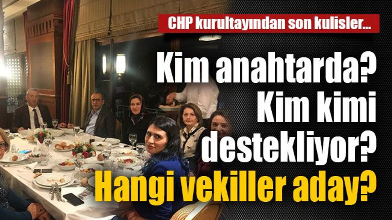 CHP kurultayından son kulisler…Kim anahtarda? Kim kimi destekliyor? Hangi vekiller aday?