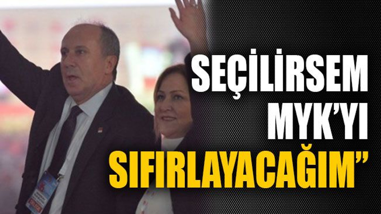 Seçilirsem MYK'yı sıfırlayacağım