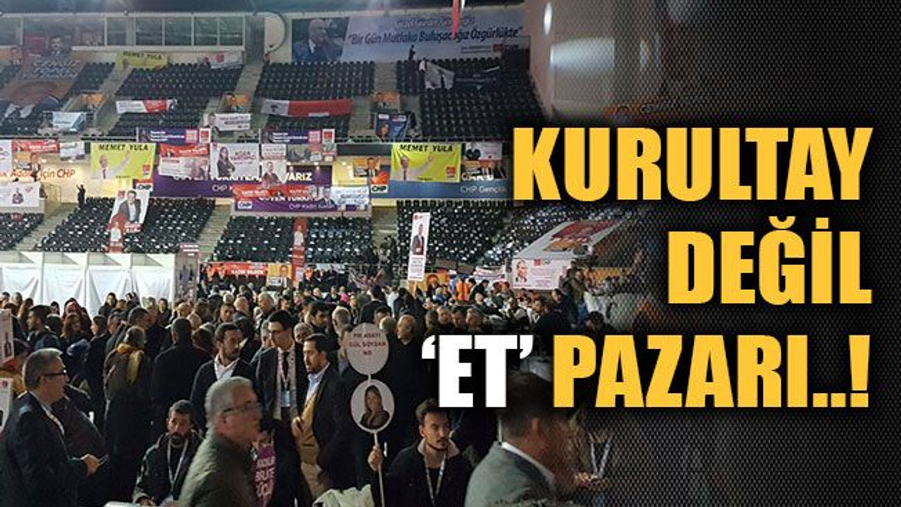 Kurultay değil ‘ET’ pazarı..!