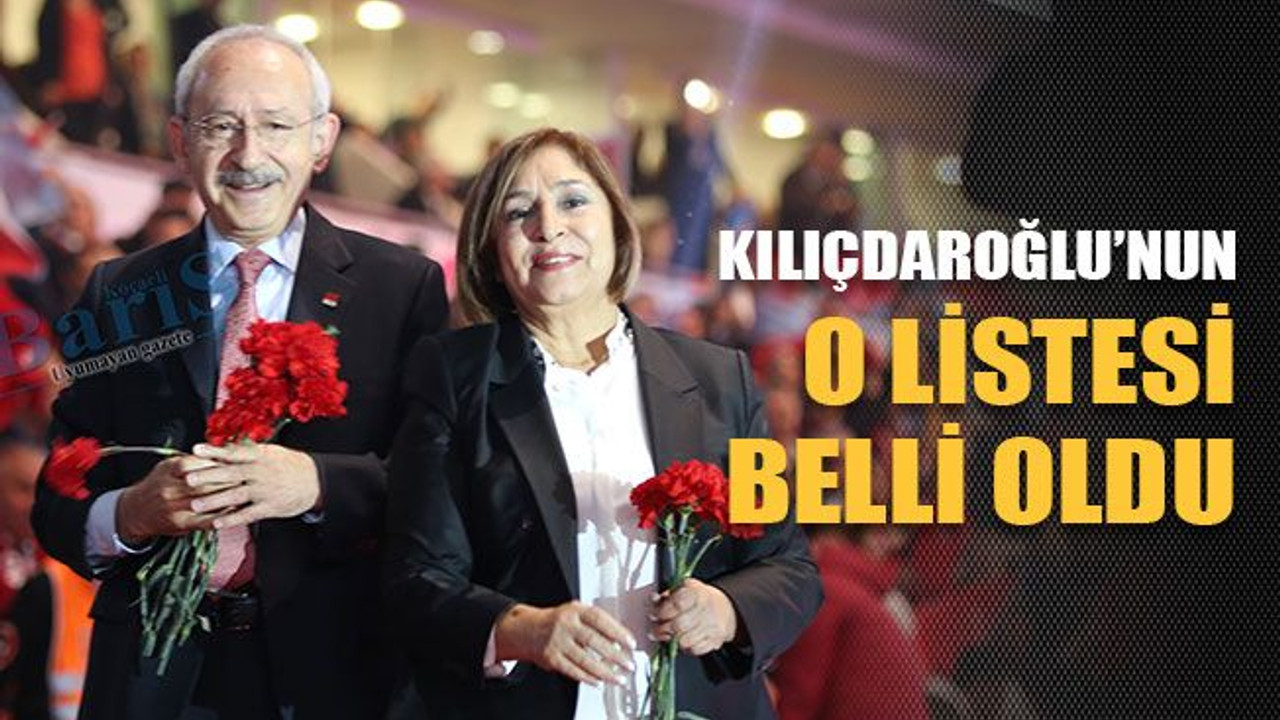 Kılıçdaroğlu’nun o listesi açıklandı