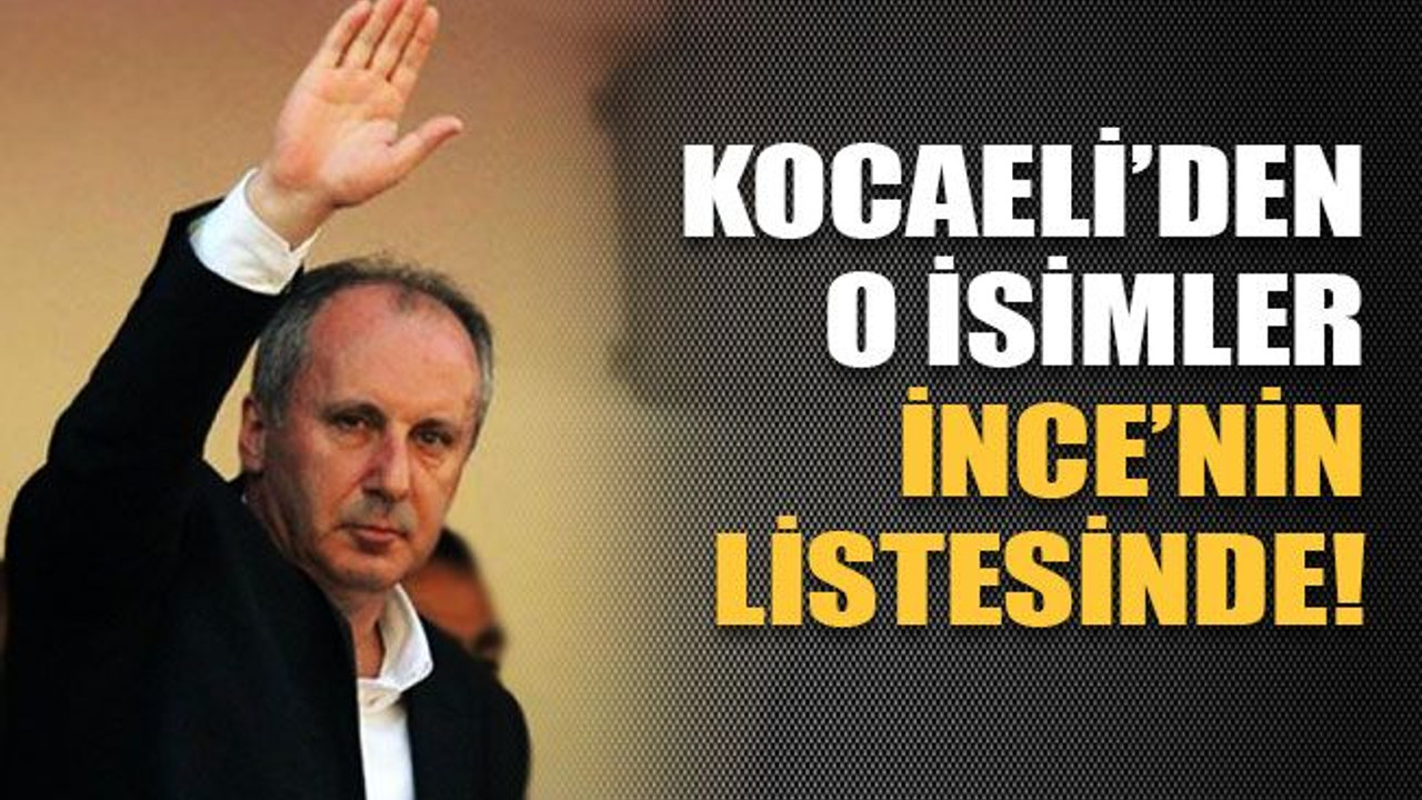 Kocaeli'den o isimler Muharrem İnce'nin listesinde!