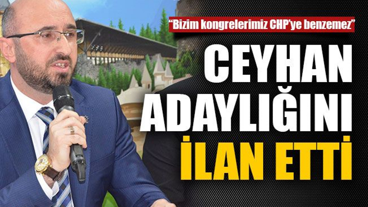 Ceyhan adaylığını resmen açıkladı
