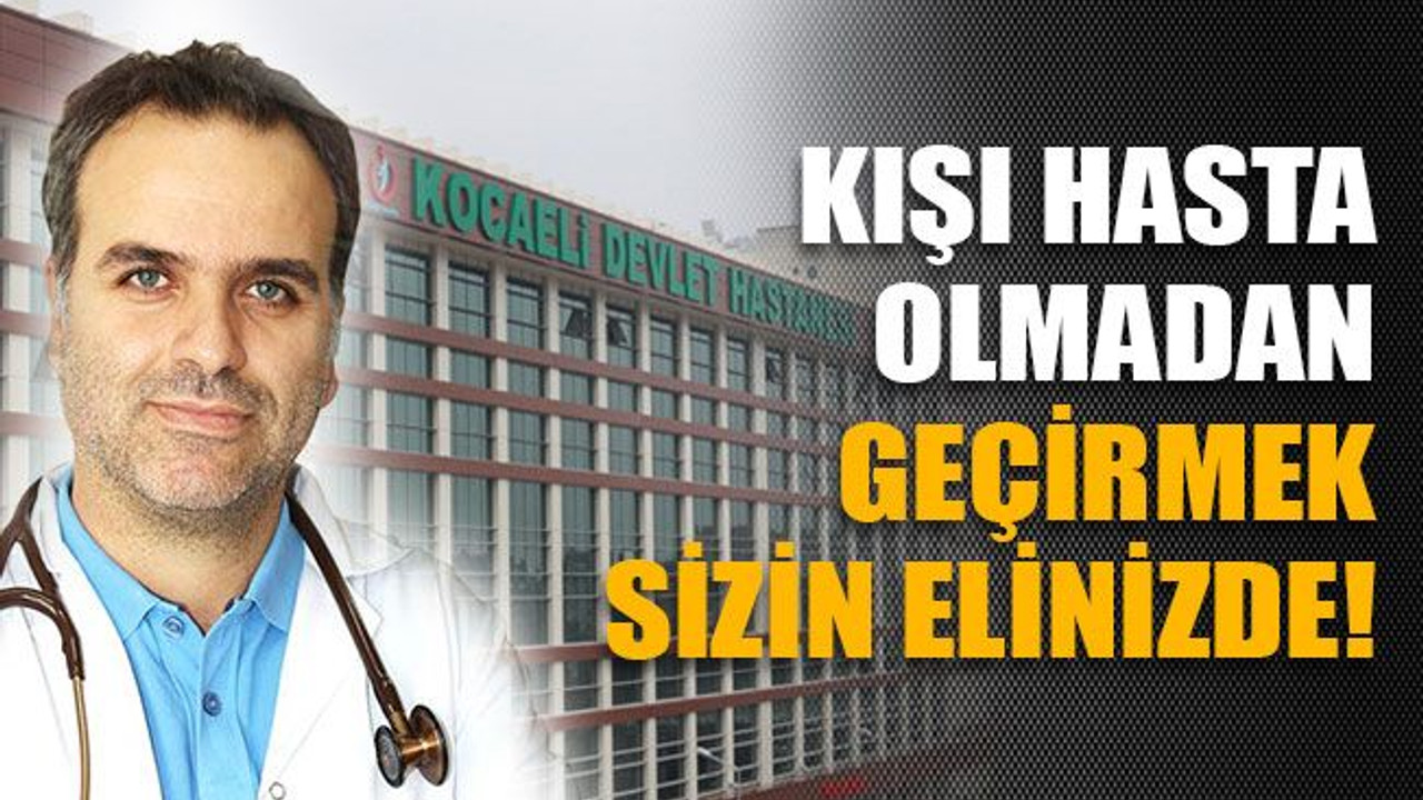 Kışı hastalanmadan geçirmek sizin elinizde!