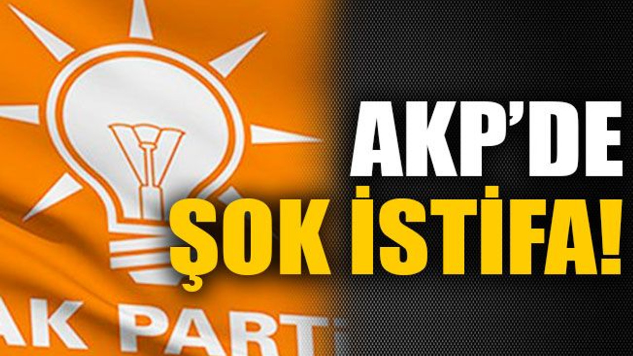 AKP’de şok istifa!