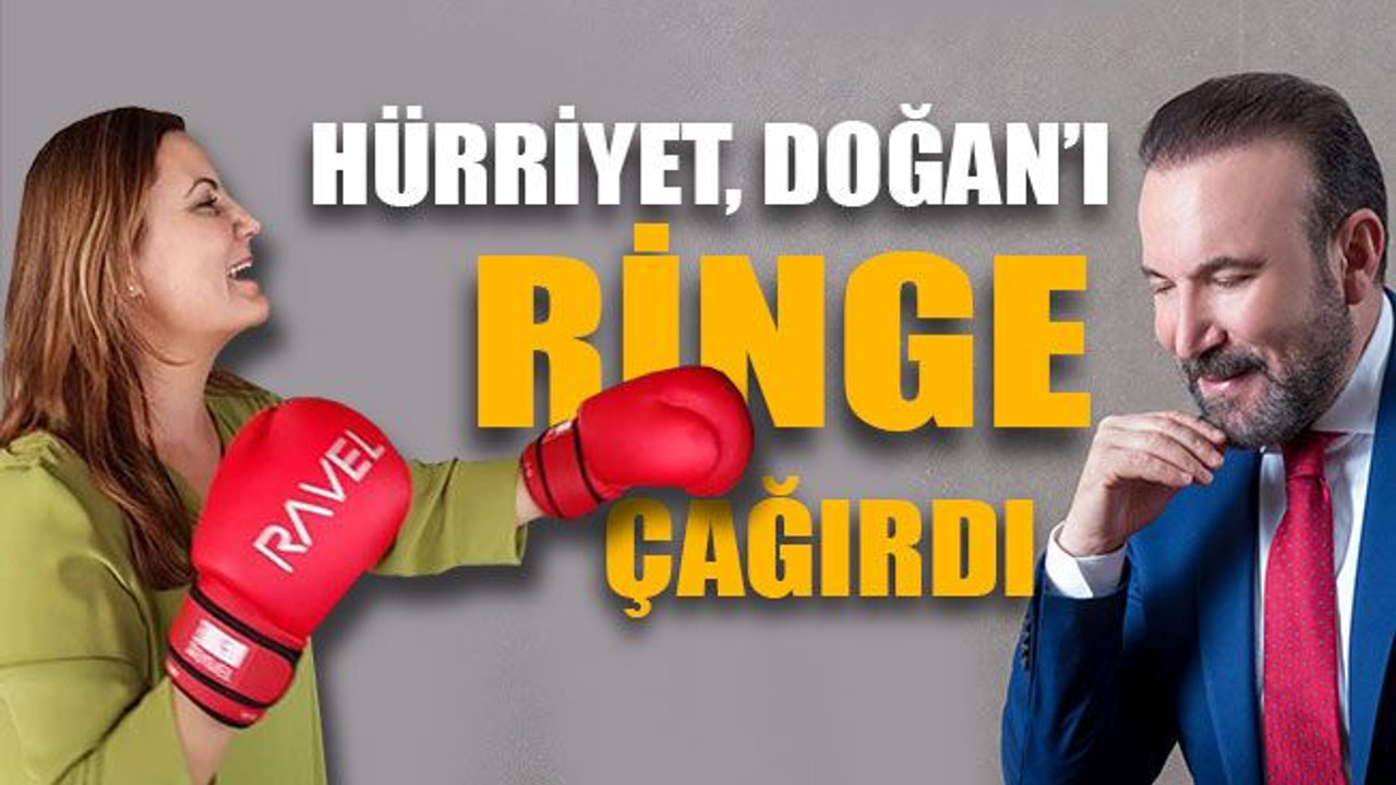 Hürriyet, Doğan’ı ringe davet etti, meydan okudu ama...