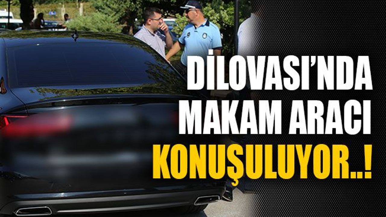 Dilovası’nda makam aracı konuşuluyor..!