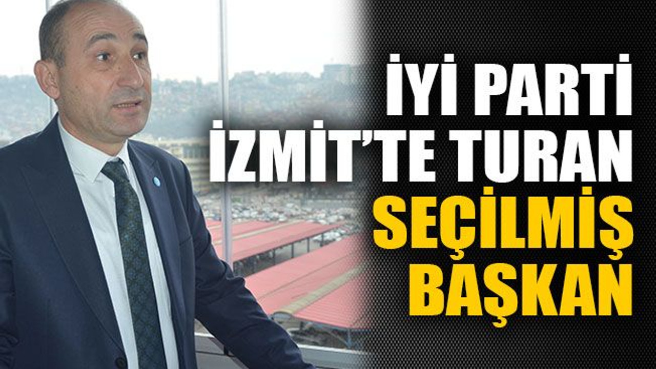 İYİ Parti İzmit’te Turan seçilmiş başkan