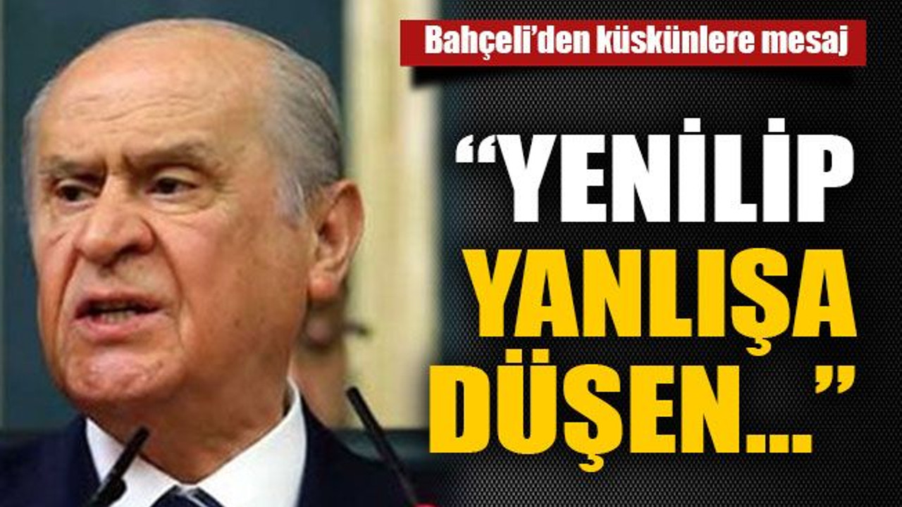 Bahçeli’den küskünlere mesaj “Yenilip yanlışa düşen…”