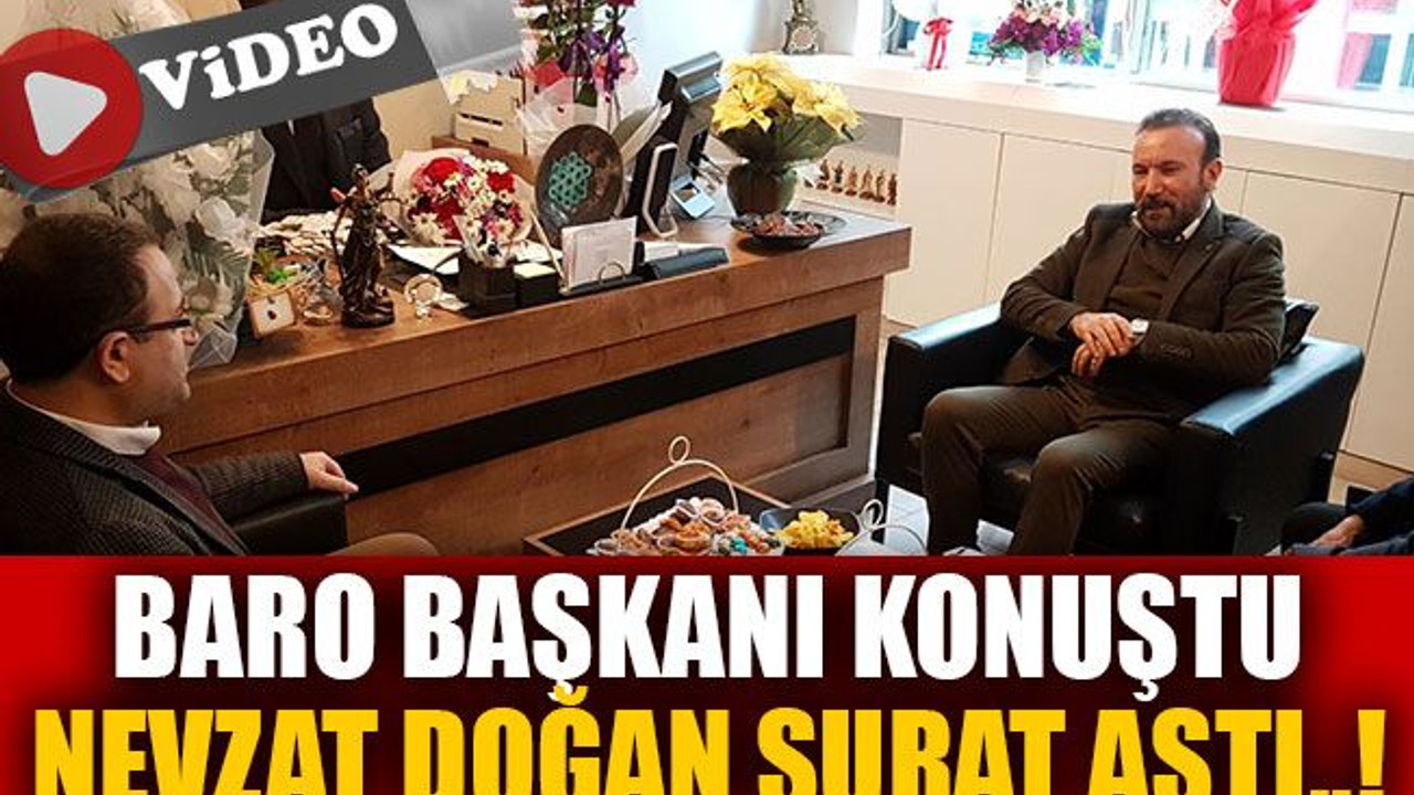 Baro Başkanı konuştu Nevzat Doğan Surat astı..!