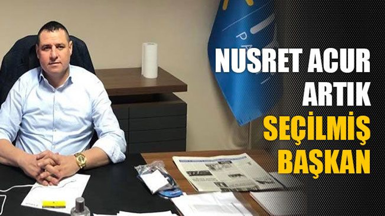 Nusret Acur, seçilmiş başkan oldu