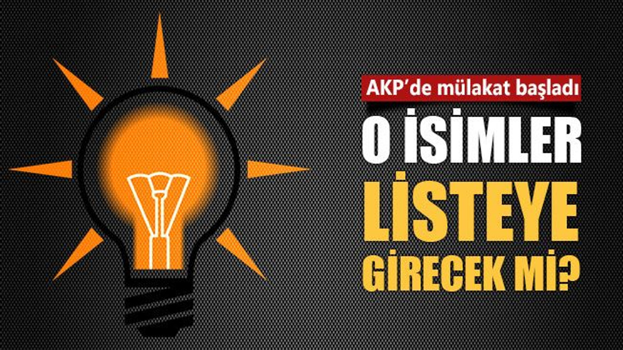 AKP’de mülakat başladı! O isimler listeye girecek mi?