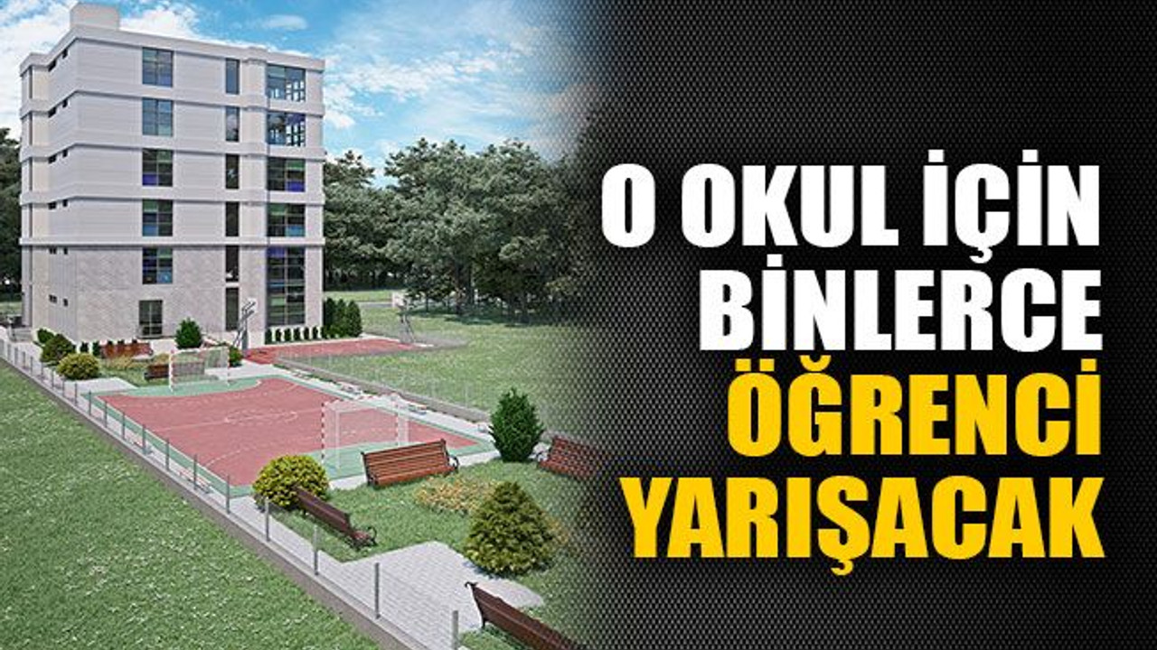 O okul için binlerce öğrenci yarışacak