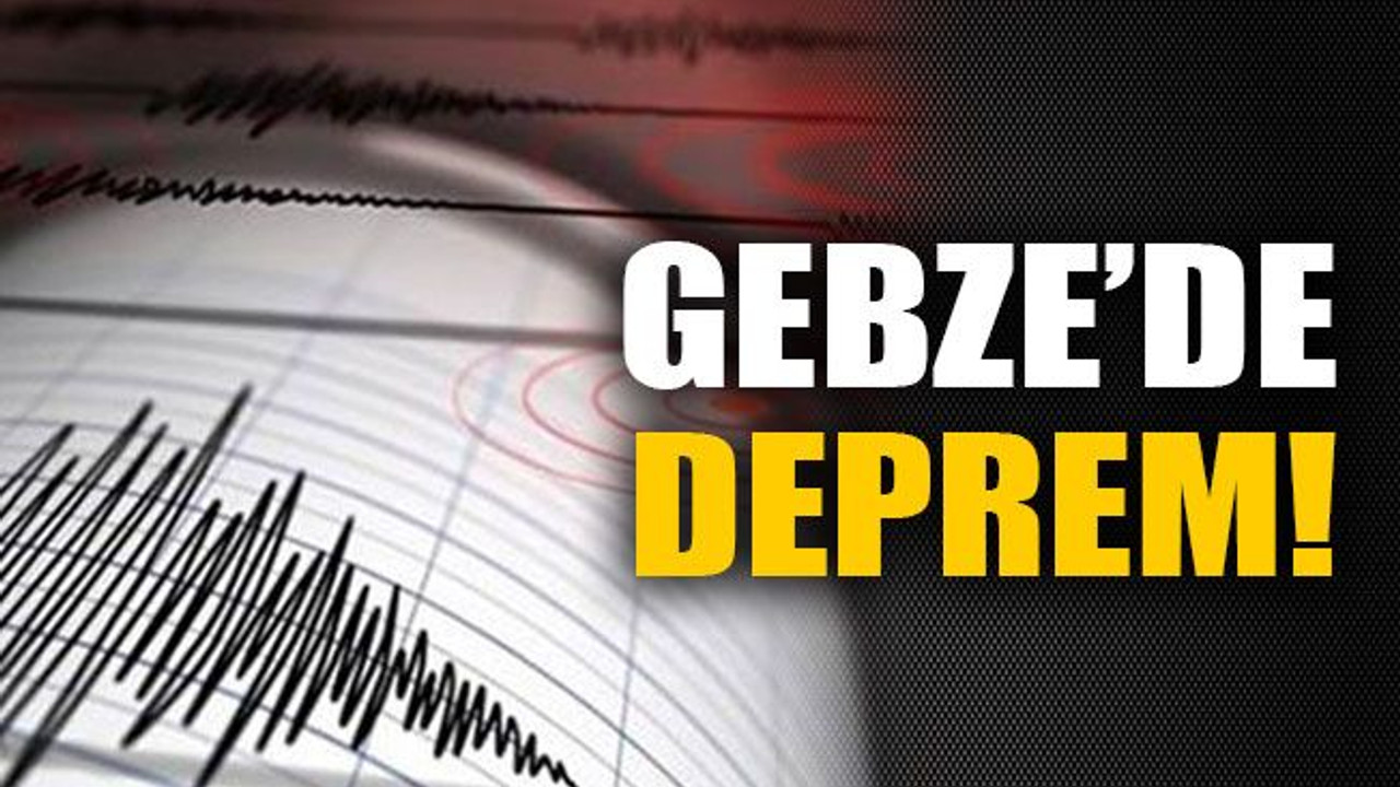 Gebze’de deprem!
