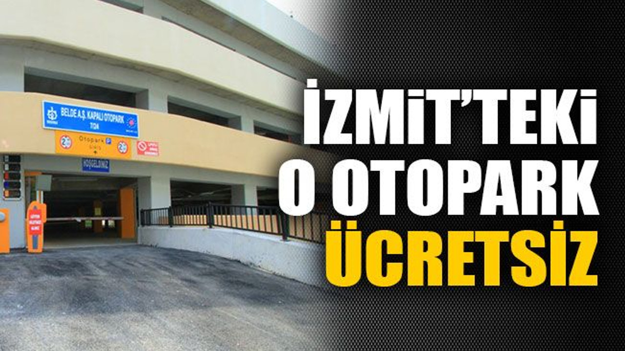 İzmit’teki o otopark ücretsiz