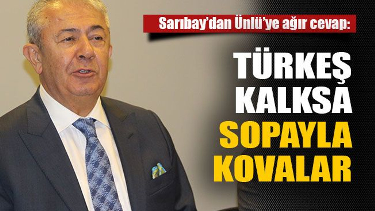 Sarıbay’dan Ünlü’ye ağır cevap