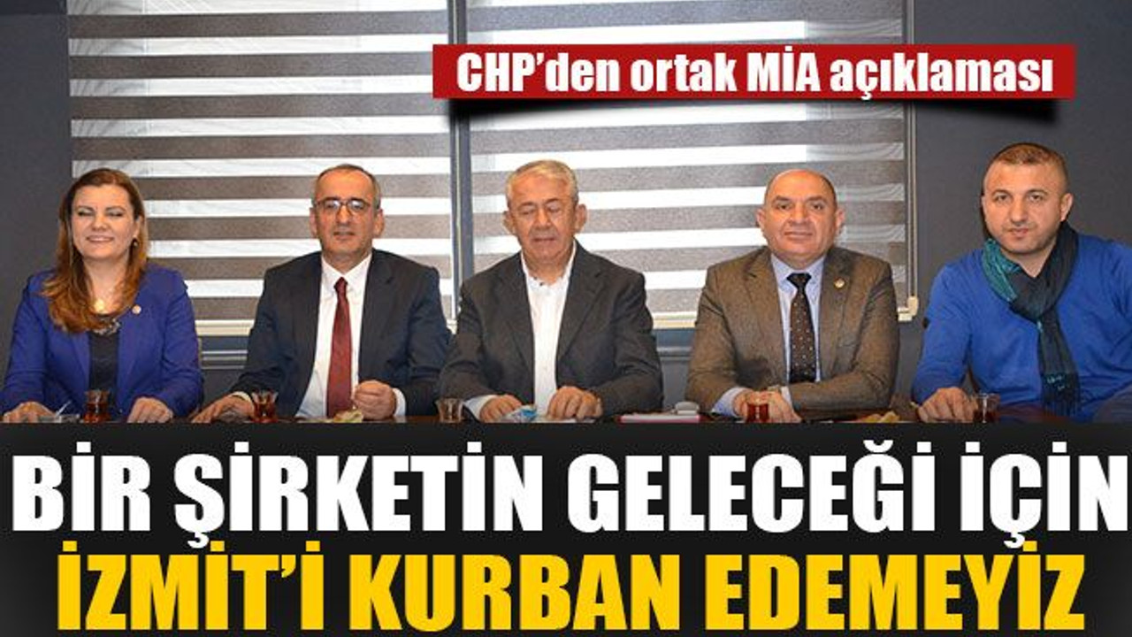 Bir şirketin geleceği için İzmit’i kurban edemeyiz