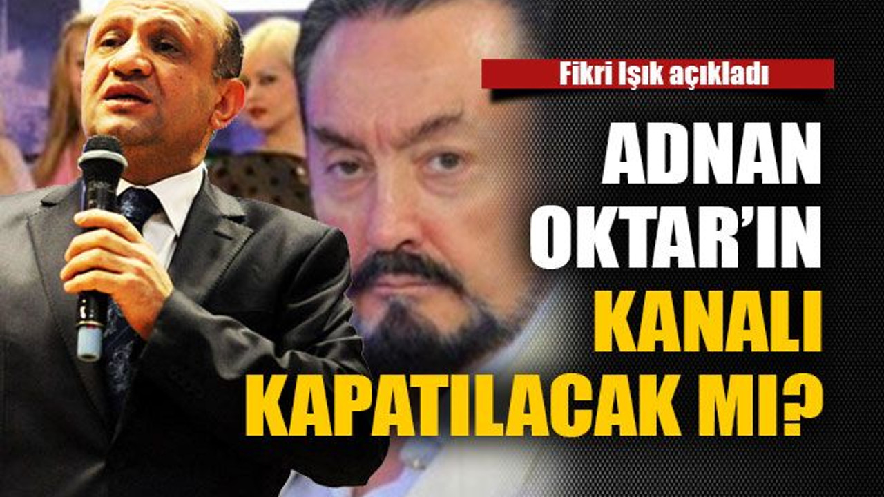 Adnan Oktar’ın kanalı kapatılacak mı?