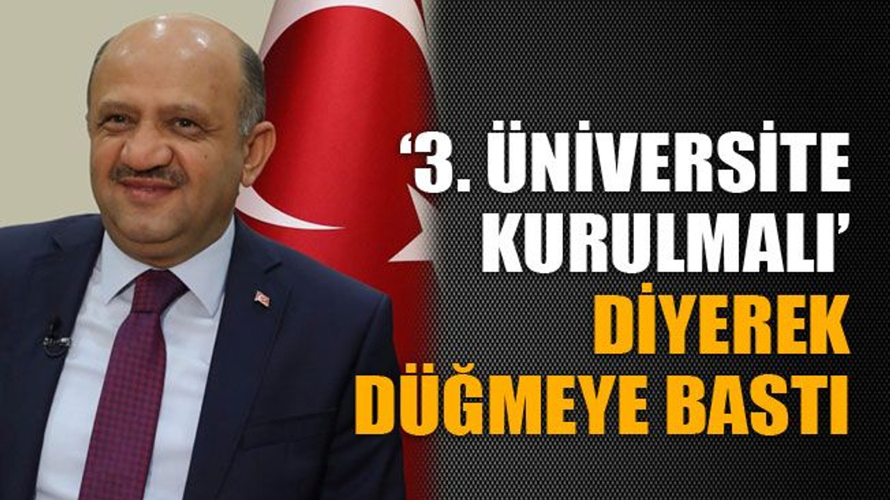 ‘3. üniversite kurulmalı’ diyerek düğmeye bastı