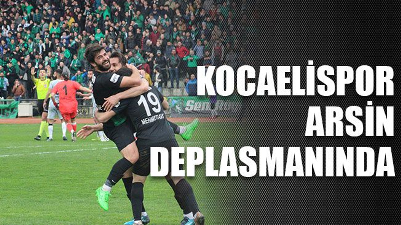 Kocaelispor Arsin deplasmanında