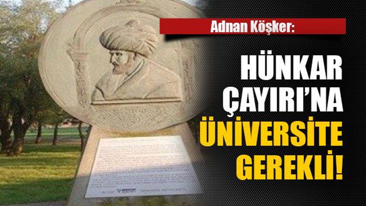 Adnan Köşker: Hünkar Çayırı’na üniversite gerekli!