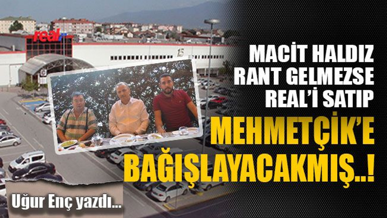 Macit Haldız rant gelmezse Real’i satıp Mehmetçik’e bağışlayacakmış..!