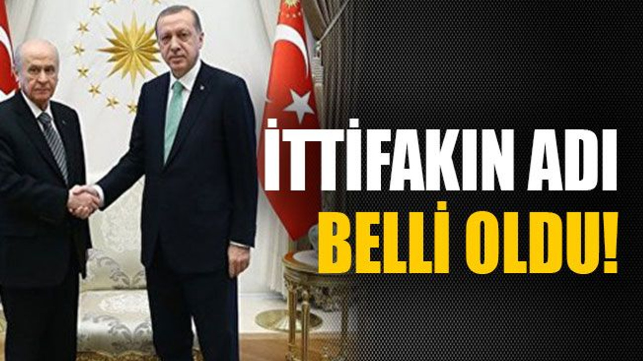 İttifakın adı belli oldu!