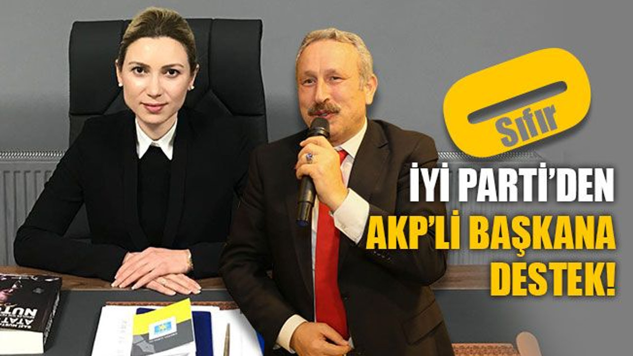 İYİ Parti’den AKP’li başkana destek(!)