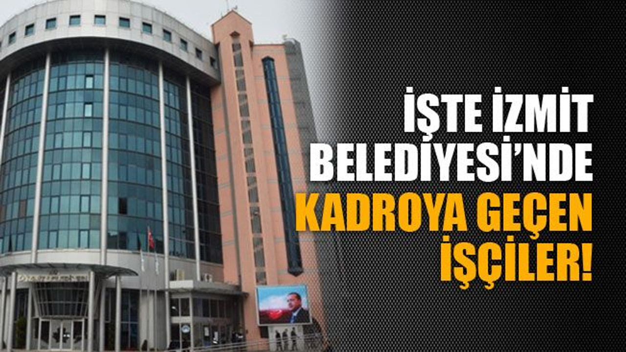 İşte İzmit Belediyesi’nde taşerondan kadroya geçen işçiler!