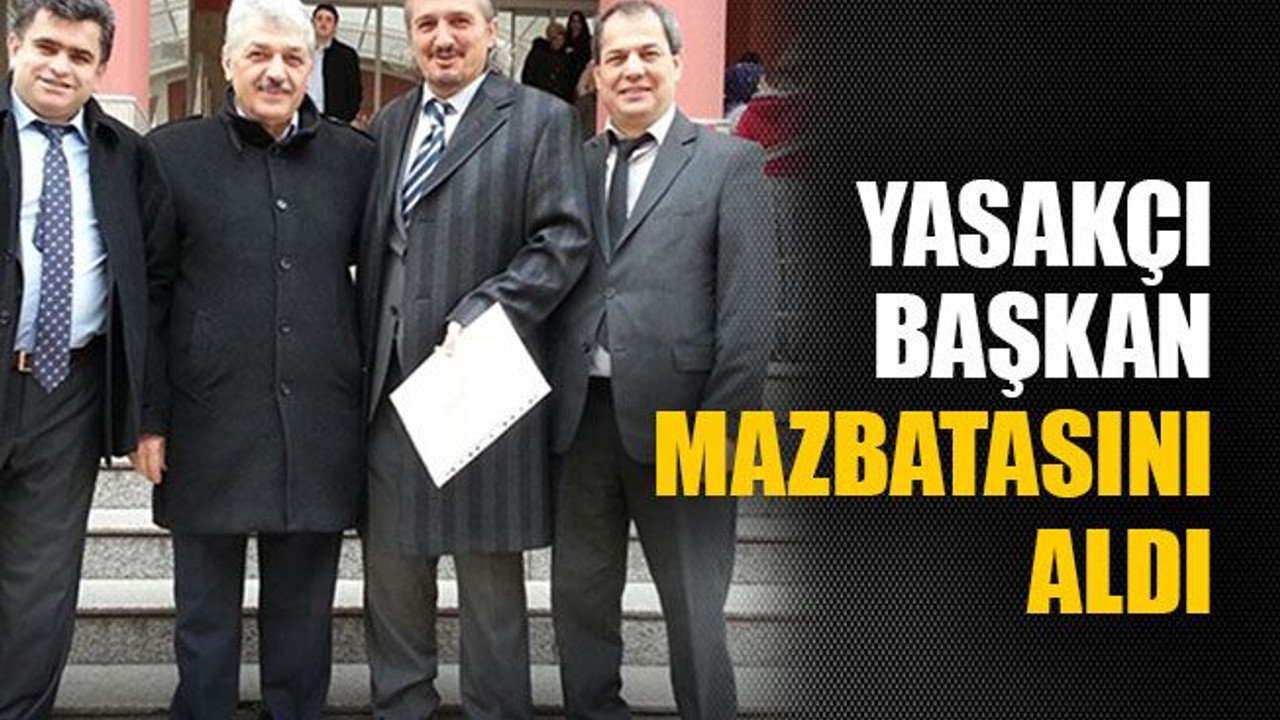 Yasakçı başkan mazbatasını aldı