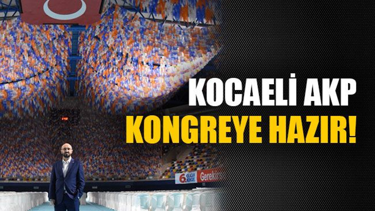 Kocaeli AKP kongreye hazır!