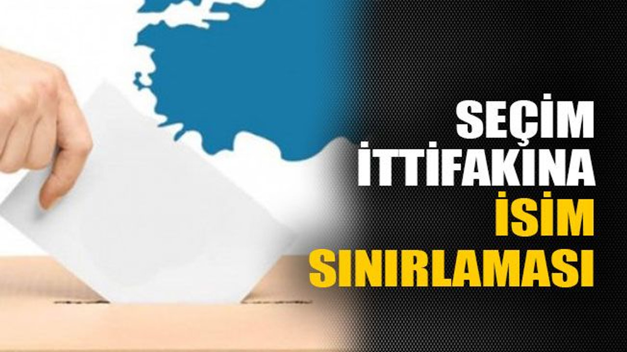 Seçim ittifakına isim sınırlaması