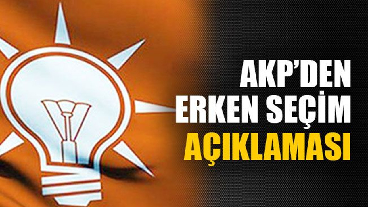 AKP’den erken seçim açıklaması