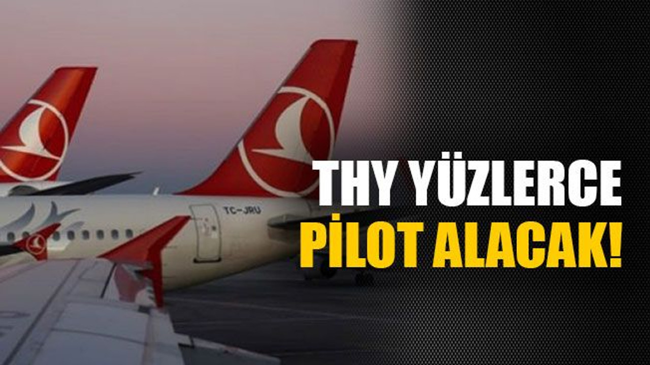 THY yüzlerce pilot alacak!