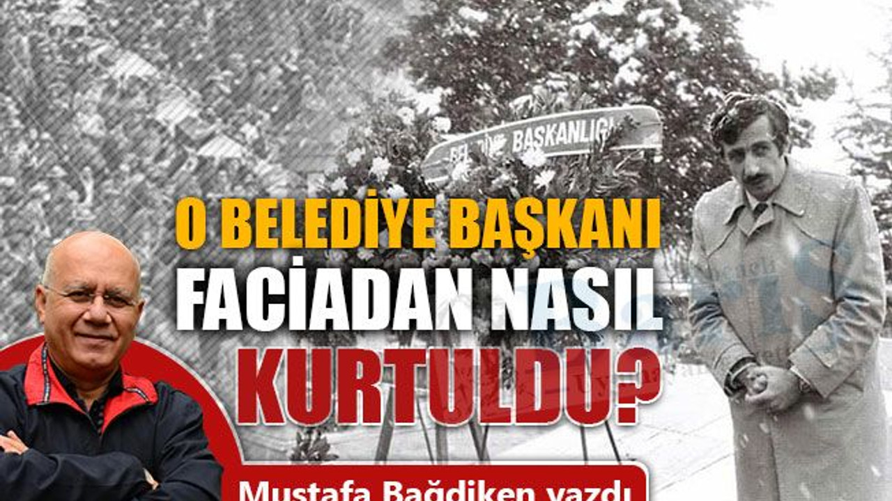O belediye başkanı faciadan nasıl kurtuldu?