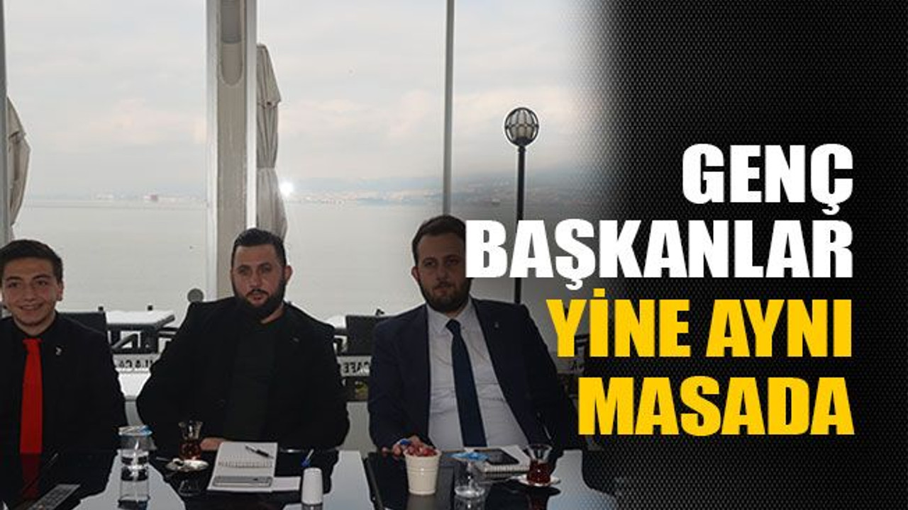 Genç başkanlar yine aynı masada