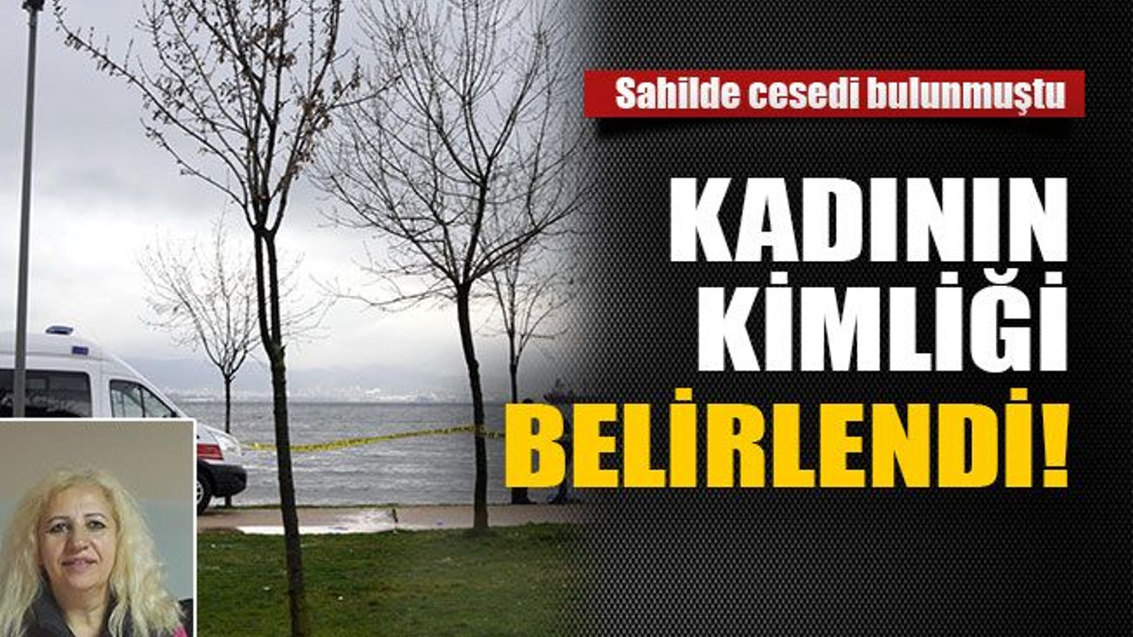 Sahilde cesedi bulunan kadının kimliği belirlendi!