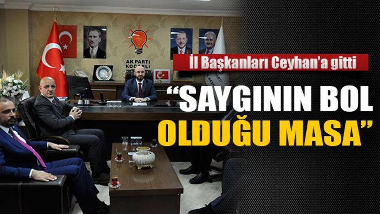 İl Başkanları Ceyhan’a gitti