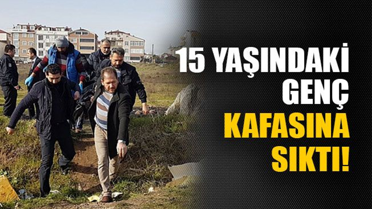 15 yaşındaki genç kafasına sıktı!