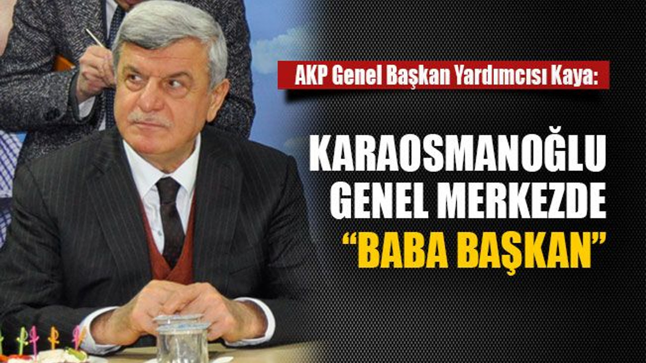Karaosmanoğlu genel merkezde “Baba Başkan”