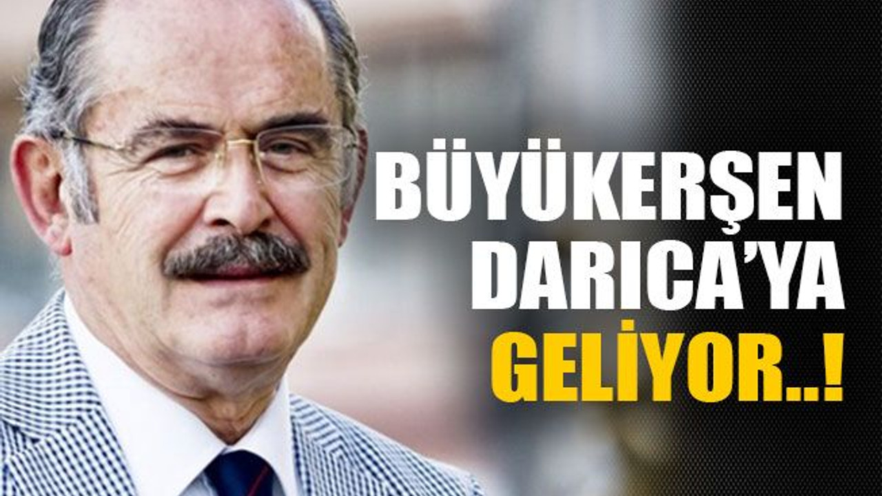 Büyükerşen Darıca’ya geliyor..!