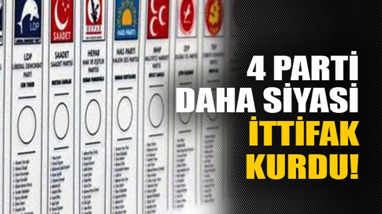 4 parti daha siyasi ittifak kurdu!