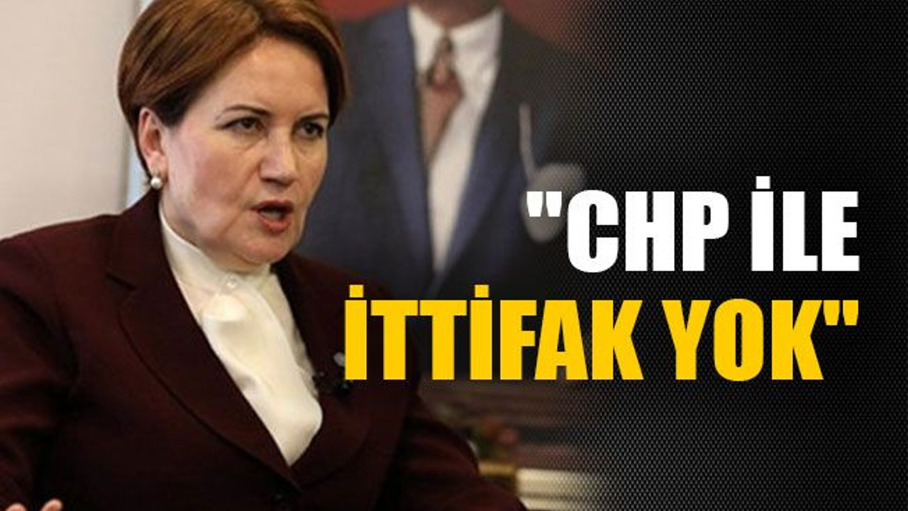"CHP ile ittifak yok"