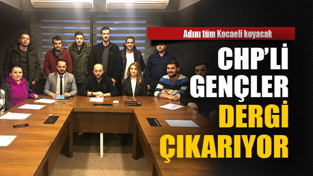 CHP’li gençler dergi çıkarıyor