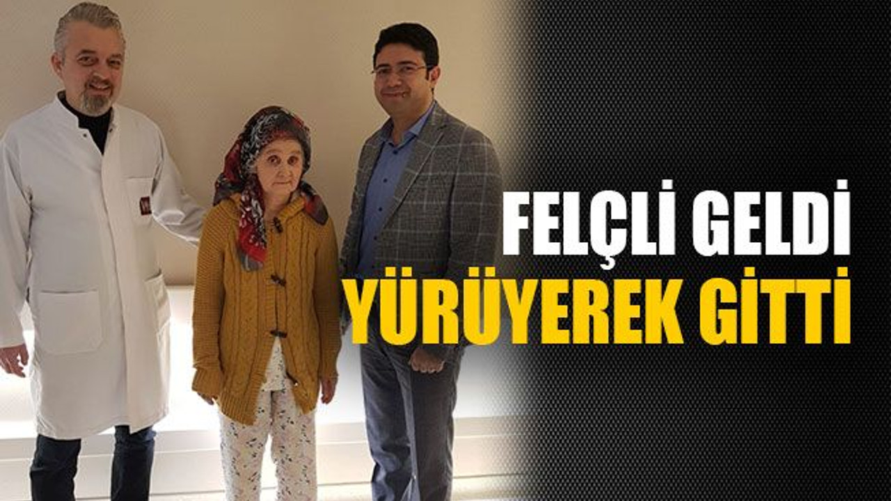 Felçli geldi yürüyerek gitti